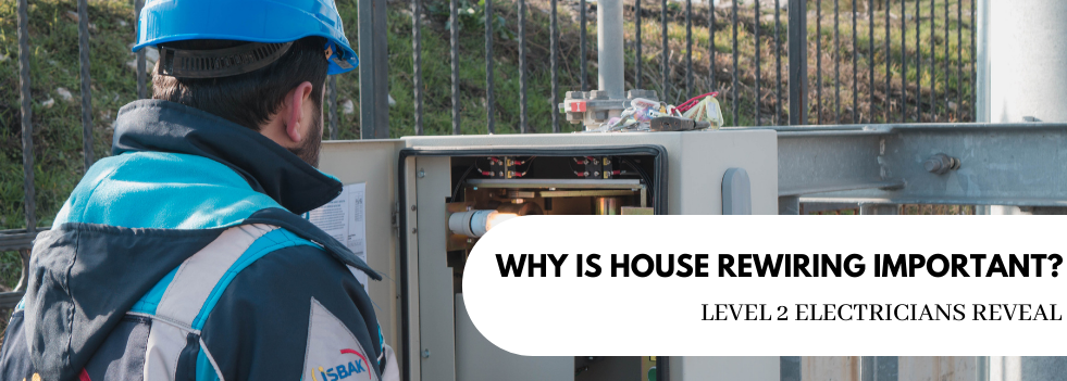 Why Is House Rewiring Important izco - Level 2 electrician